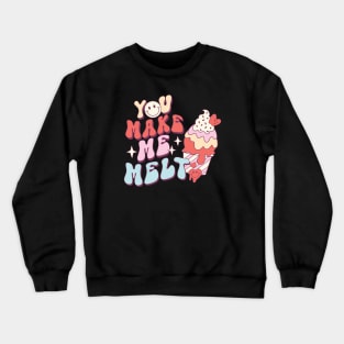 You Make Me Melt Crewneck Sweatshirt